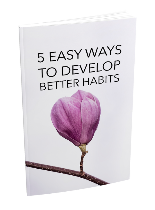 5 Easy Ways To Develop Better Habits