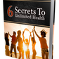 6 secrets to unlimited health