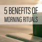 5 Benefits Of Morning Riturals